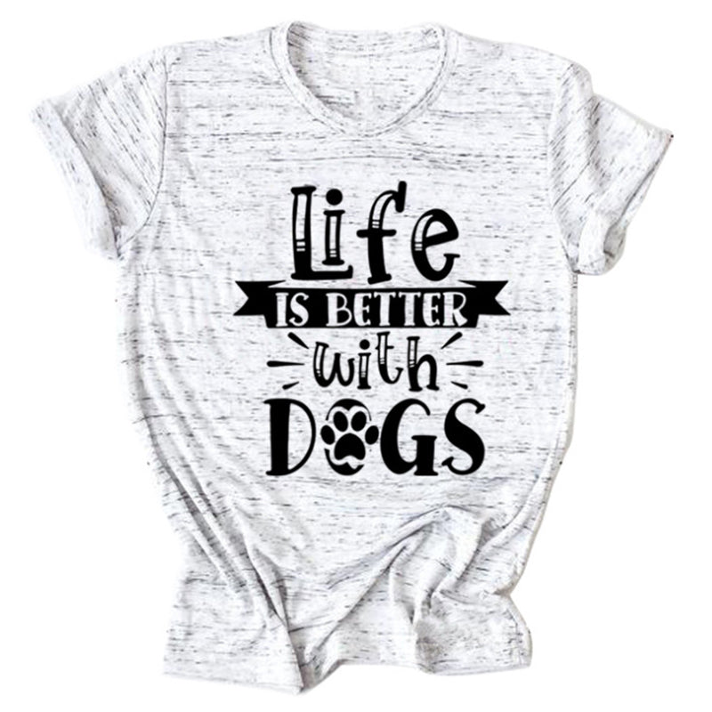 Life Is Better With Dogs Round Neck T-Shirt